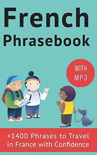 French Phrasebook: +1400 French Phrases to travel in France with confidence! by Frederic Bibard, CreateSpace Independent Publishing Platform