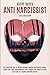 ANTI NARCISSIST (3 in 1 Collection): The Repellant Tool to Shield Yourself Against Narcissistic Abuse, Break Free from Codependency and Awaken the Powerful Gifts You Have as a Highly Sensitive Person