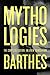 Mythologies: The Complete Edition, in a New Translation by Roland Barthes, Hill and Wang