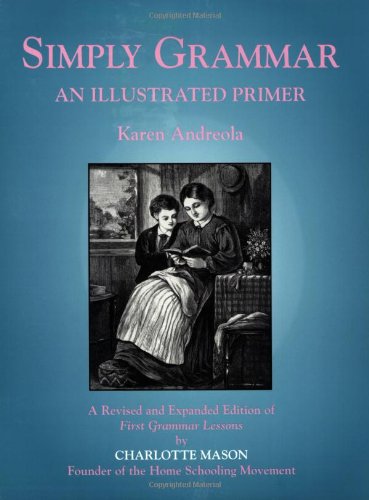 Simply Grammar: An Illustrated Primer by Karen Andreola, Charlotte Mason Research & Supply Company