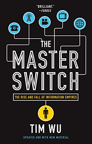 The Master Switch: The Rise and Fall of Information Empires by Tim Wu, Vintage