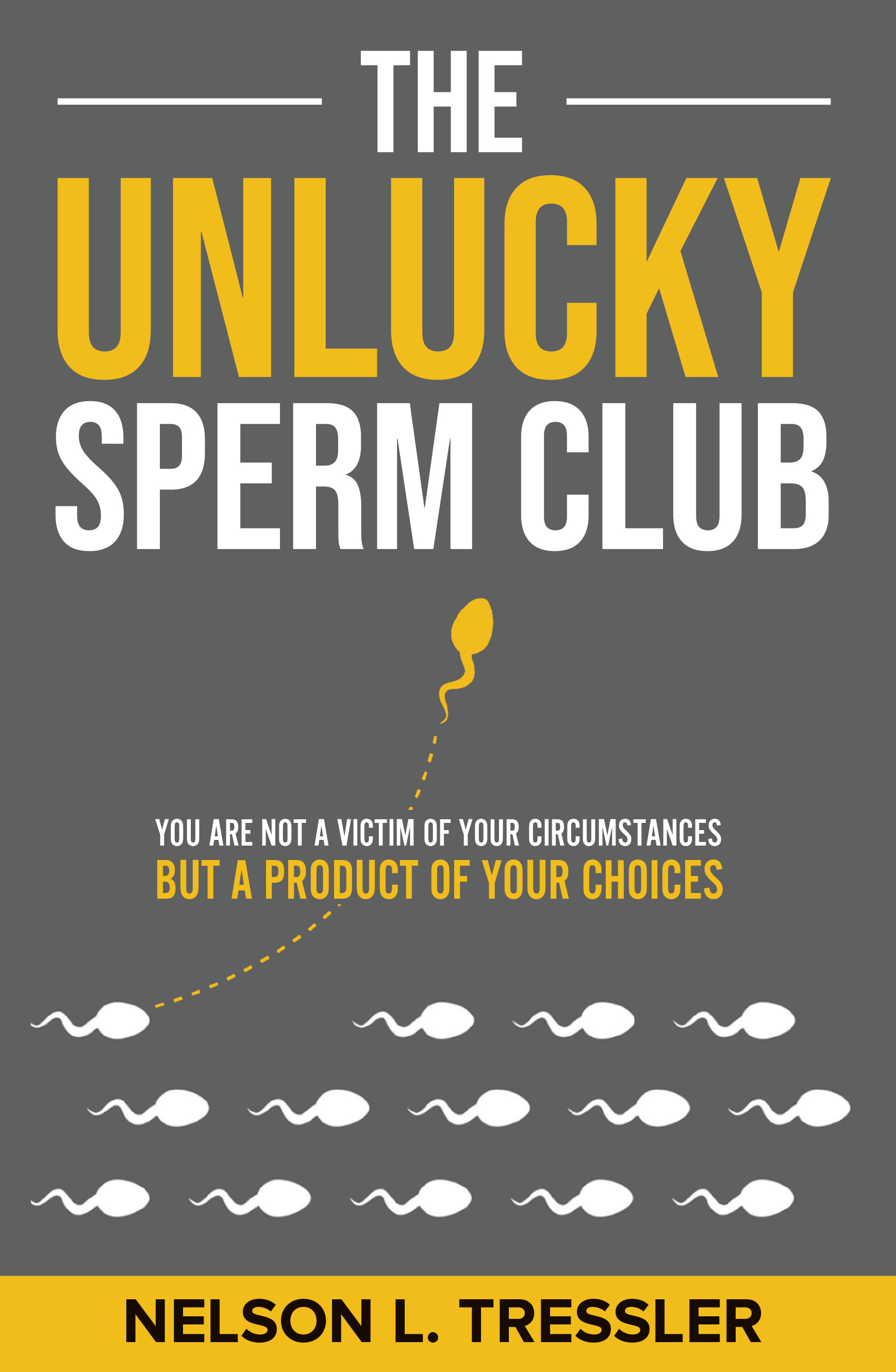 The Unlucky Sperm Club: You are Not a Victim of Your Circumstances but a Product of Your Choices (Kindle Edition)