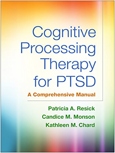 Cognitive Processing Therapy for PTSD: A Comprehensive Manual by Patricia A. Resick, The Guilford Press
