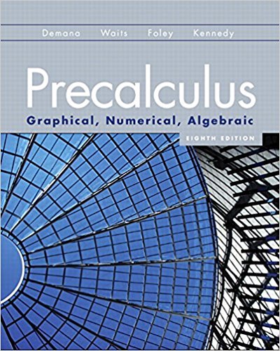 Precalculus: Graphical, Numerical, Algebraic (8th Edition) by Franklin D. Demana, Pearson