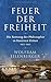 Feuer der Freiheit: Die Rettung der Philosophie in finsteren Zeiten (1933-1943)