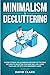 Minimalism & Decluttering: Goodbye Things, Hello Freedom - Discover Cutting Edge Methods to Declutter Your Mind and Live a More Fulfilled Life with Less (Beginner's Guide)