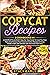 Copycat Recipes: 2 Cookbook...