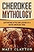 Cherokee Mythology: Captivating Myths and Legends of a Native American Tribe