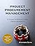 Project Procurement Management: A Guide to Structured Procurements