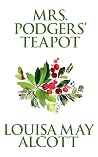 Mrs. Podgers' Teapot by Louisa May Alcott