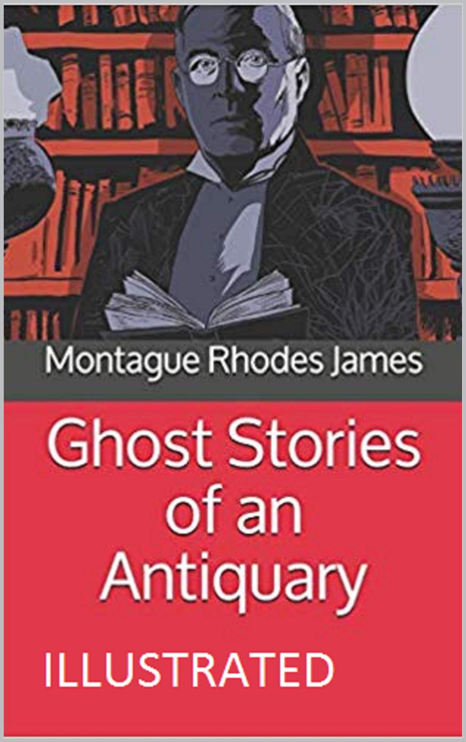 Ghost Stories of an Antiquary Illustrated