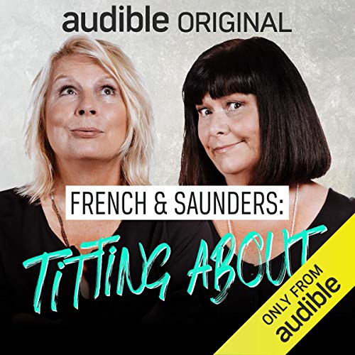 French & Saunders: Titting About (Audiobook)