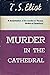 Murder in the Cathedral by T.S. Eliot Murder in the Cathedral by T.S. Eliot
