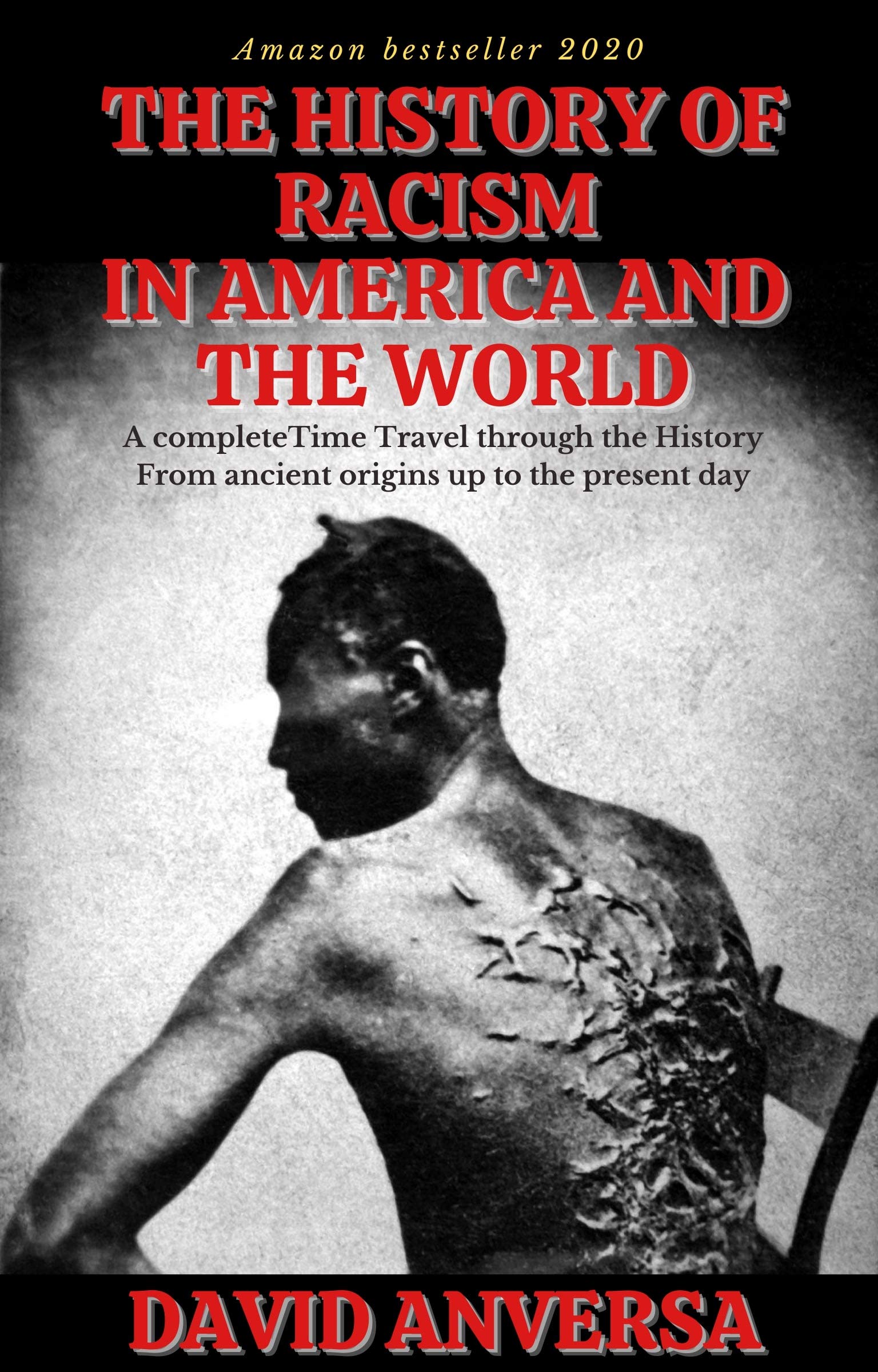 The History of Racism in United States and the World: A comprehensive Time Travel through the History of our society. From ancient origins up to the present day (World History)