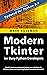 Modern Tkinter for Busy Python Developers: Quickly learn to create great looking user interfaces for Windows, Mac and Linux using Python's standard GUI toolkit