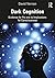 Dark Cognition: Evidence for Psi and its Implications for Consciousness