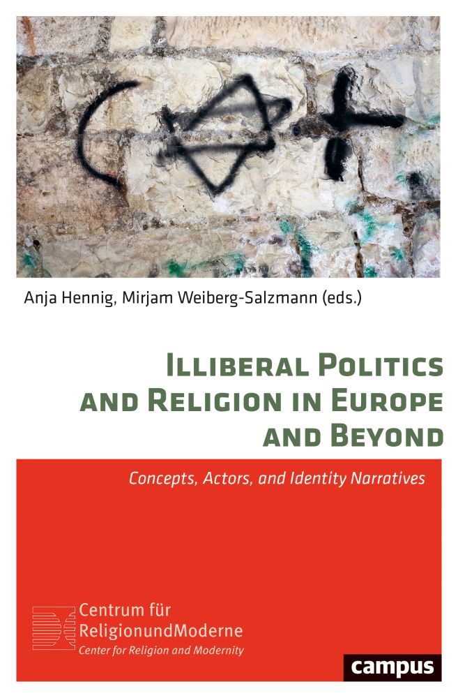 Illiberal Politics and Religion in Europe and Beyond: Concepts, Actors, and Identity Narratives (Religion Und Moderne, 19)