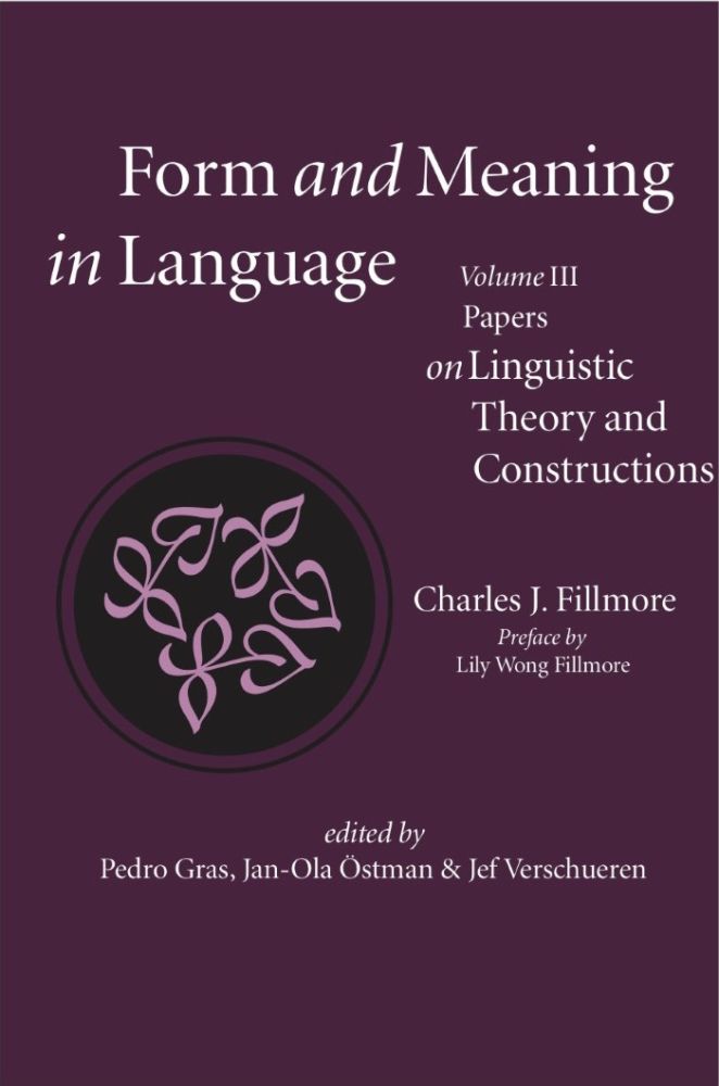Form and Meaning in Language, Volume III: Fillmore on Linguistic Theory and Constructions: Fillmore on Linguistic Theory and Constructions