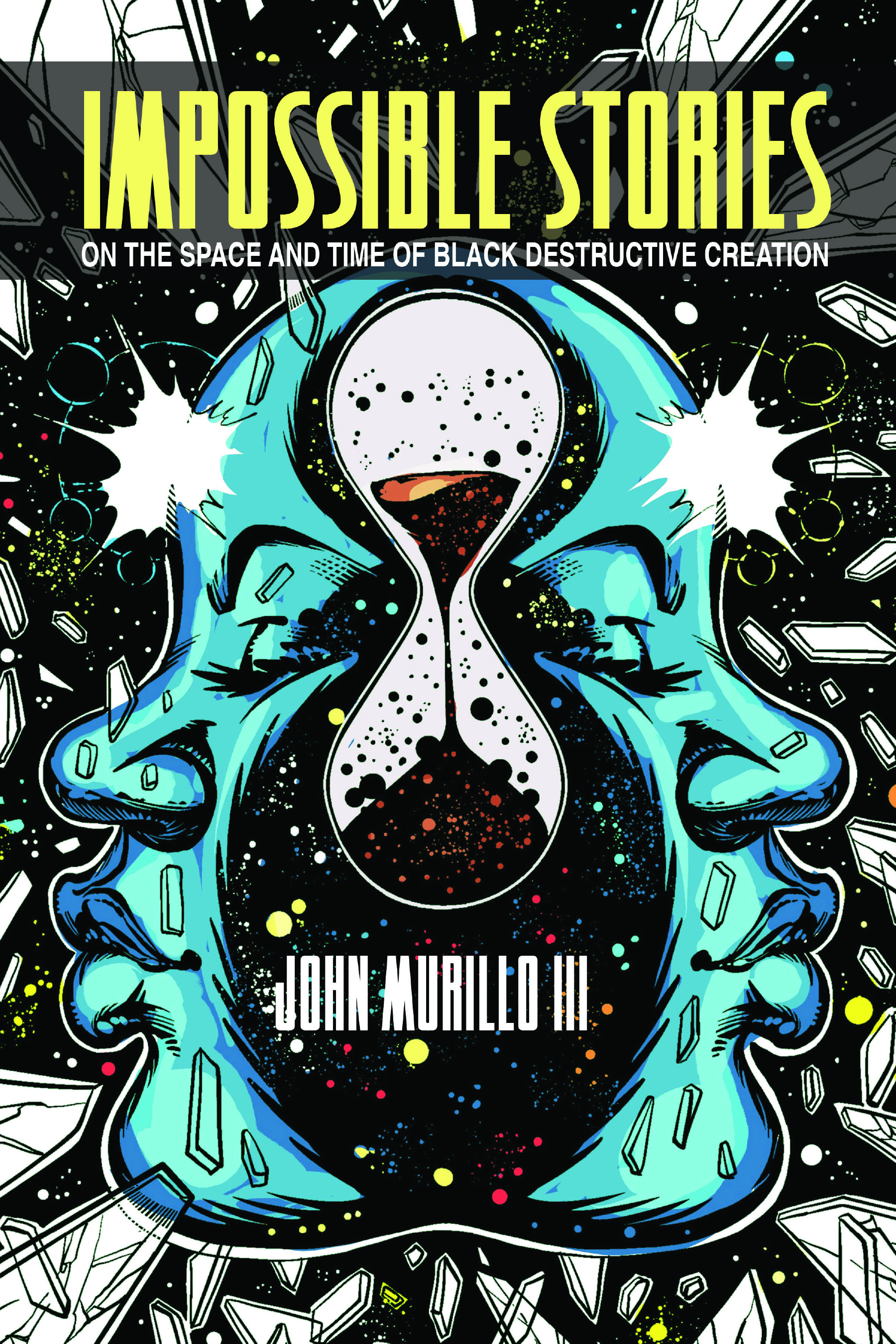 Impossible Stories: On the Space and Time of Black Destructive Creation (New Suns: Race, Gender, and Sexuality in the Speculative)