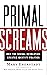 Primal Screams: How the Sexual Revolution Created Identity Politics