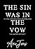The Sin Was In The Vow