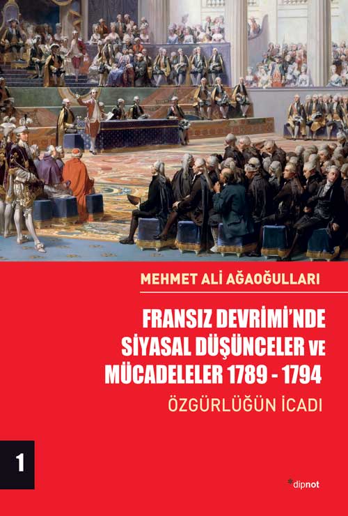 Fransız Devrimi’nde Siyasal Düşünceler ve Mücadeleler 1789-1794 (Cilt 1): Özgürlüğün İcadı