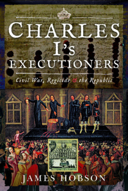 Charles I's Executioners: Civil War, Regicide and the Republic (Hardcover)
