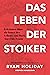 Das Leben der Stoiker: Lektionen über die Kunst des Lebens von Mark Aurel bis Zenon (German Edition)