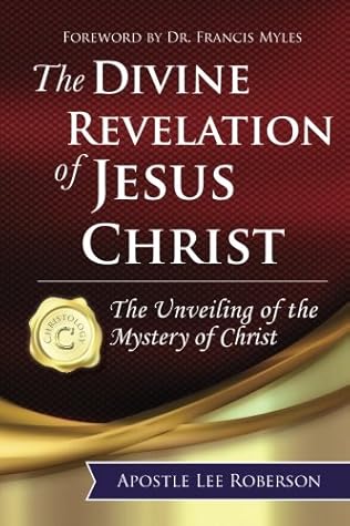 The Divine Revelation of Jesus Christ: The Unveiling Of The Mystery Of Christ