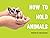 How to Hold Animals