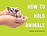 How to Hold Animals by Toshimitsu Matsuhashi