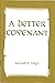 A Better Covenant by Kenneth E. Hagin