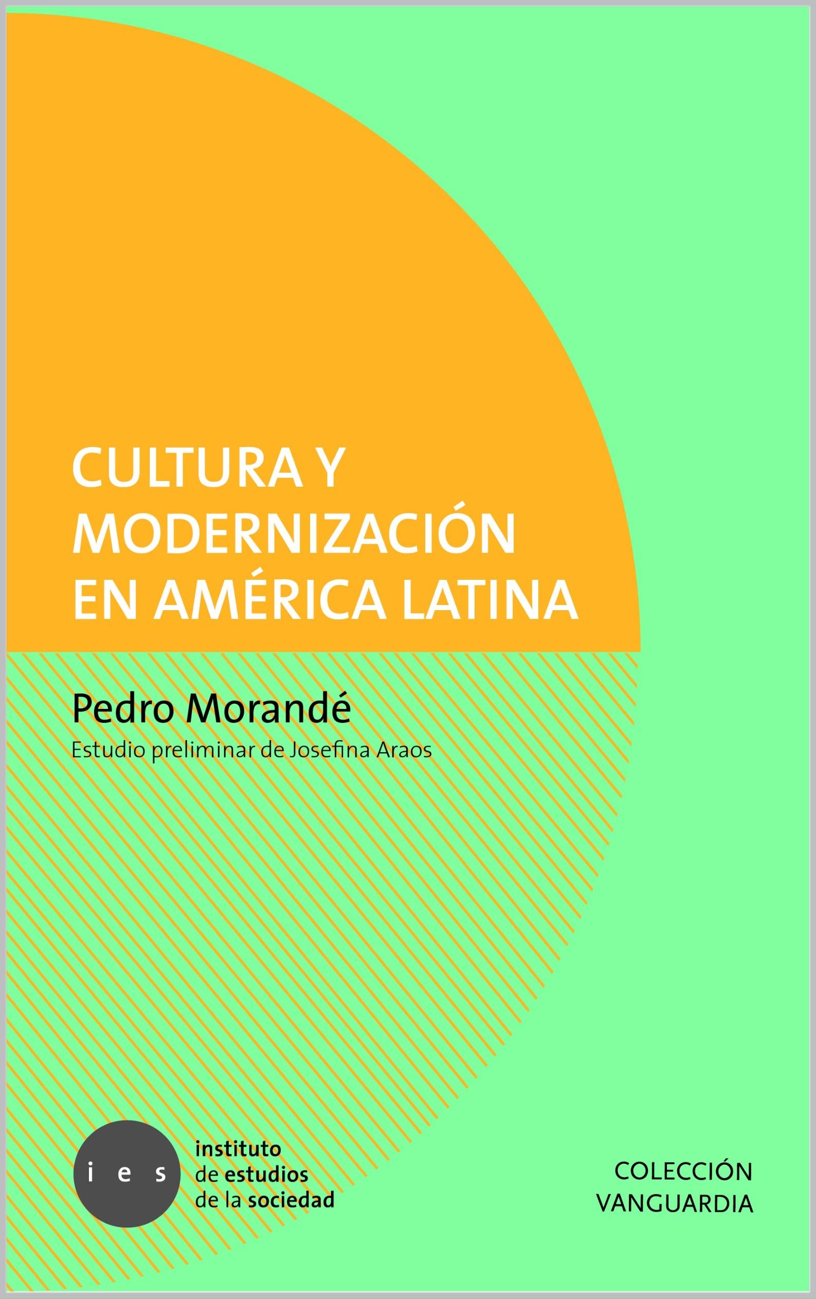 Cultura y modernización en América Latina: Ensayo sociológico acerca de la crisis del desarrollismo y de su superación (Ensayos)