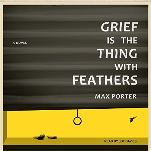 Grief is the Thing with Feathers