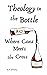Theology in the Bottle: Whe...