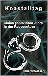 Knastalltag: Meine gesetzlosen Jahre in der Retrospektive (German Edition)