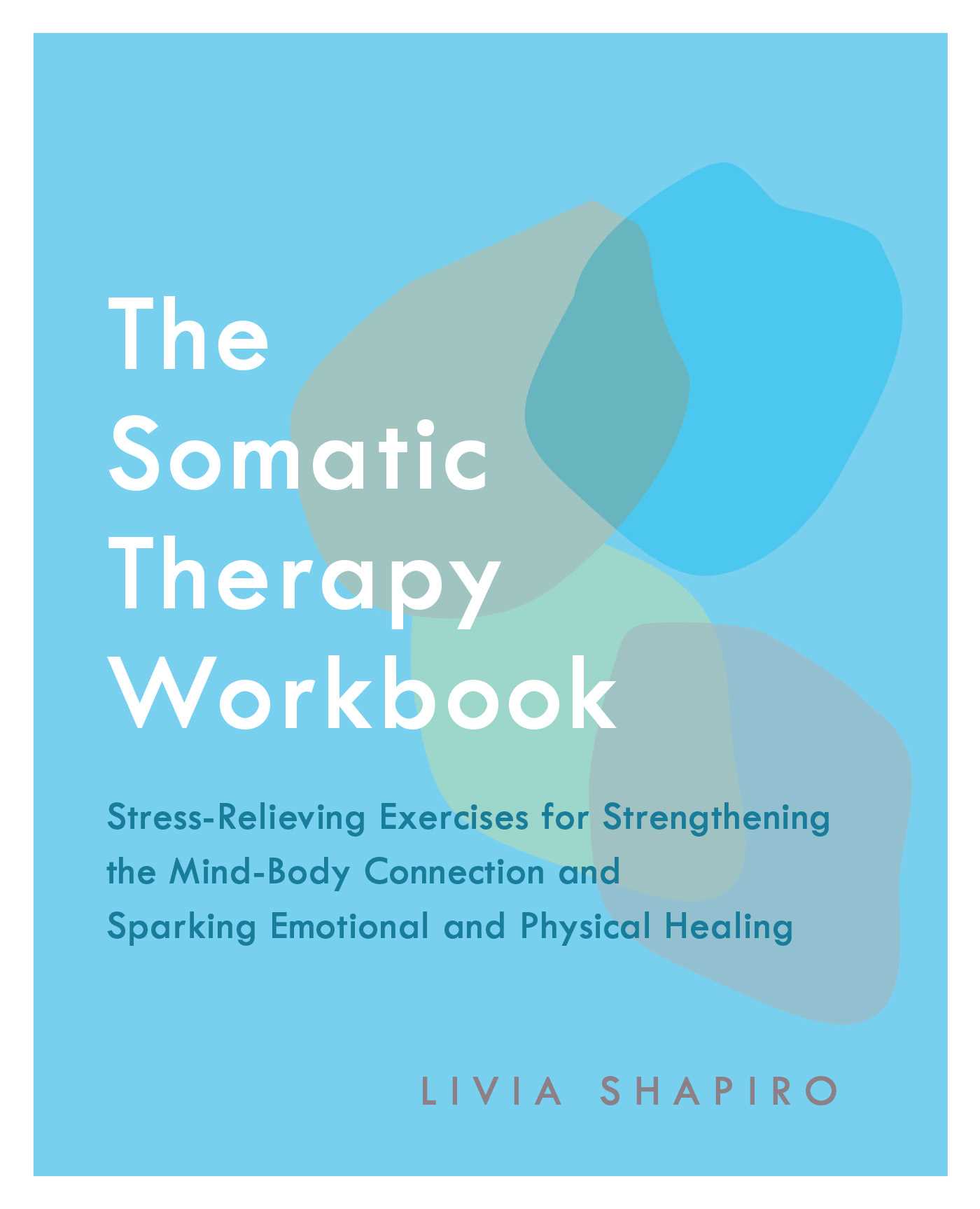 The Somatic Therapy Workbook: Stress-Relieving Exercises for Strengthening the Mind-Body Connection and Sparking Emotional and Physical Healing (Kindle Edition)