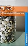 Plink: a psychological horror short story Plink: a psychological horror short story