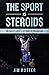 The Sport Is Steroids by Jim Rutter