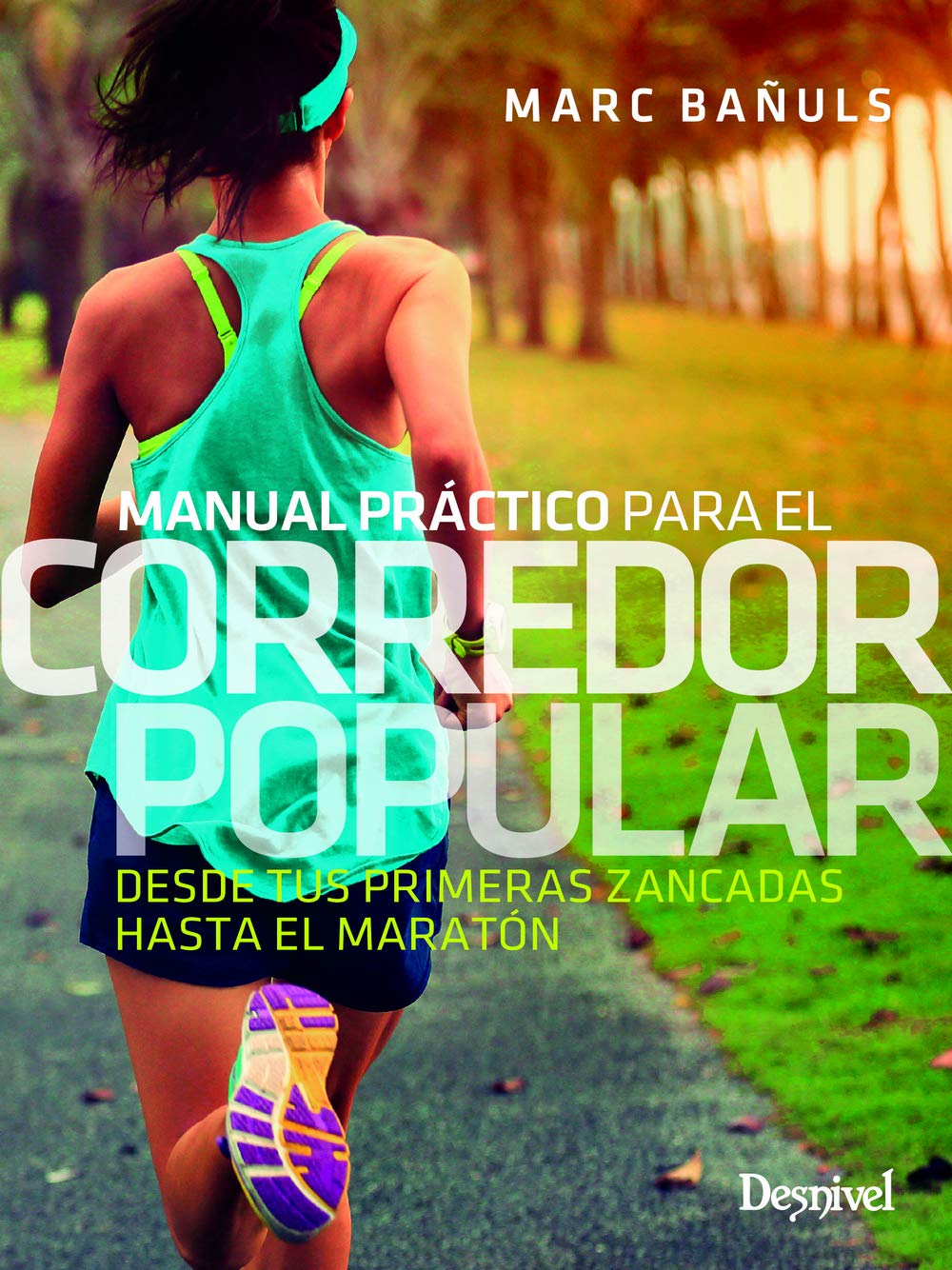 Manual práctico para el corredor popular: Desde tus primeras zancadas hasta el maratón (Paperback)