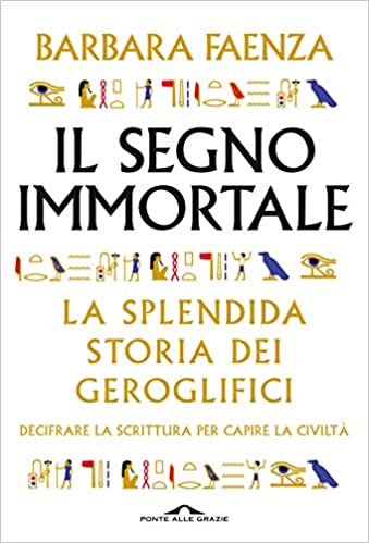 Il segno immortale. La splendida storia dei geroglifici (Paperback)