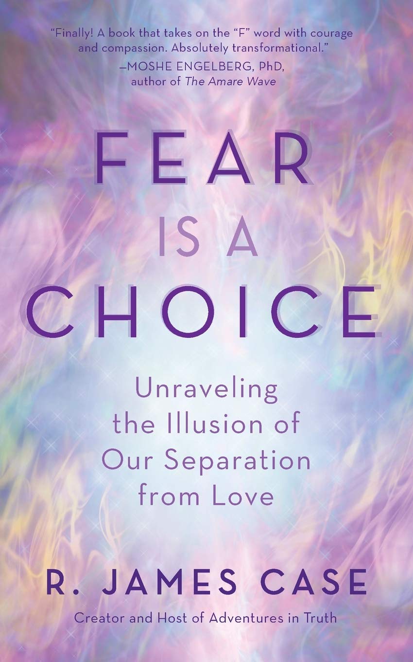 Fear Is a Choice: Unraveling the Illusion of Our Separation from Love (Paperback)