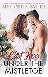 Last Kiss Under the Mistletoe by Melanie A. Smith