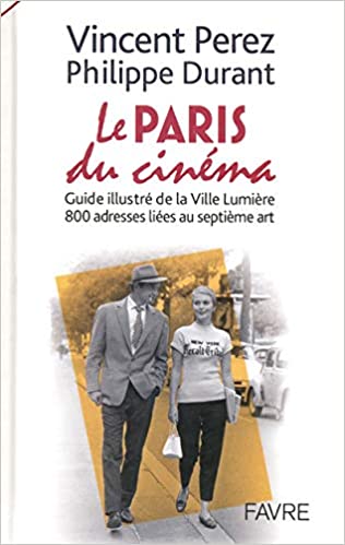 Le Paris Du Cinéma: Guide Illustré De La Ville Lumière, 800 Adresses Liées Au Septième Art (Hardcover)