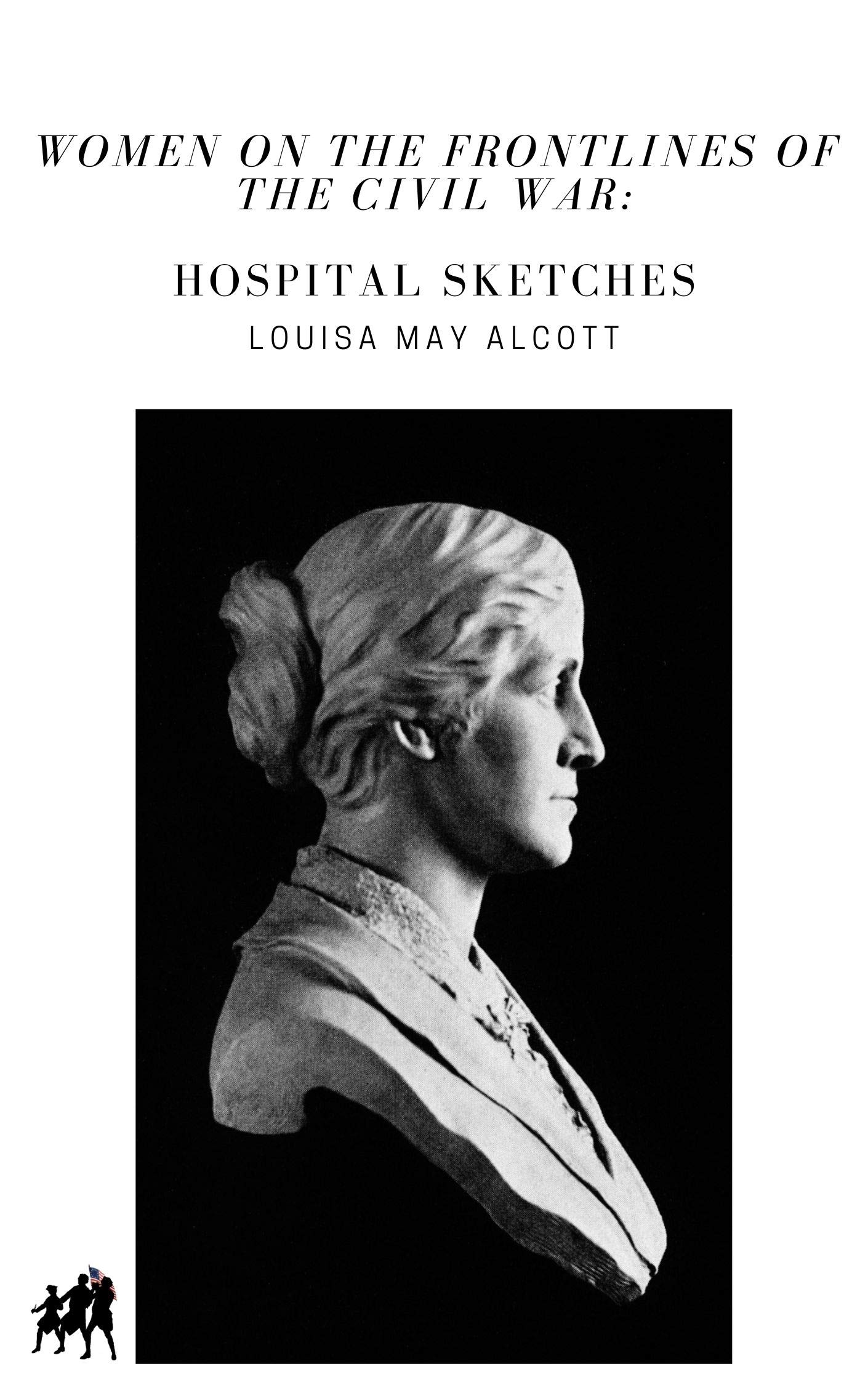Hospital Sketches [Annotated]: Women on the Frontlines of the Civil War