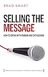 Book cover for Selling the Message: How to Speak with Passion and Enthusiasm