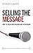 Selling the Message by Brad Smart