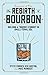 The Rebirth of Bourbon: Bui...