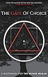 The Gate of Choice: A Dictionary For The Higher Human The Gate of Choice: A Dictionary For The Higher Human