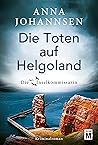 Die Toten auf Helgoland by Anna Johannsen Die Toten auf Helgoland by Anna Johannsen